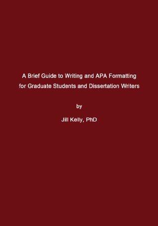 A Brief Guide to Writing and APA Formatting for Graduate Students and Dissertation Writers