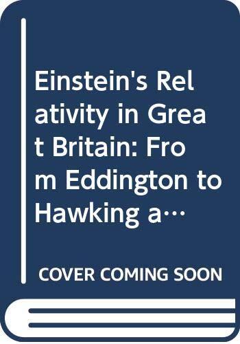 Einstein's Relativity in Great Britain: From Eddington to Hawking and Penrose; a Tale of Physicists, Astronomers, Mathematicians and Philosophers