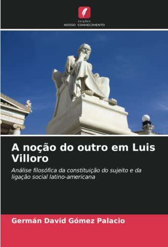 A noção do outro em Luis Villoro: Análise filosófica da constituição do sujeito e da ligação social latino-americana