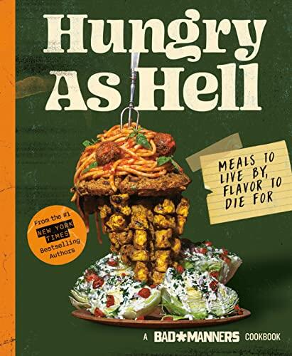 Bad Manners: Hungry as Hell (Meals to Live By, Flavor to Die For)