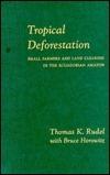 Tropical Deforestation: Small Farmers and Land Clearing in the Ecuadorian Amazon