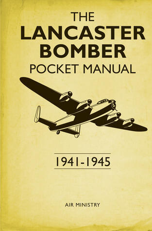 The Lancaster Bomber Pocket Manual: 1941-1945
