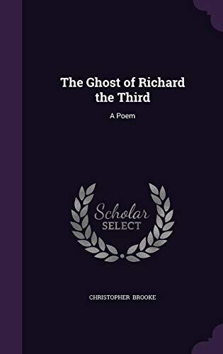 The Ghost of Richard the Third: A Poem