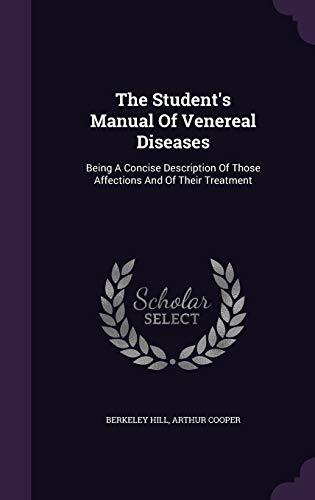 The Student's Manual Of Venereal Diseases: Being A Concise Description Of Those Affections And Of Their Treatment