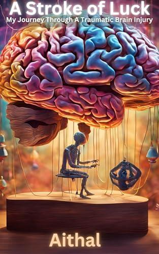 A Stroke of Luck: My Journey through a Traumatic Brain Injury