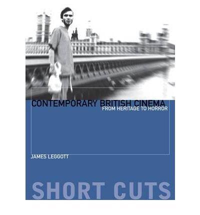 (Contemporary British Cinema: From Heritage to Horror (Short Cuts)) [By: Leggott, James] [Nov, 2008]