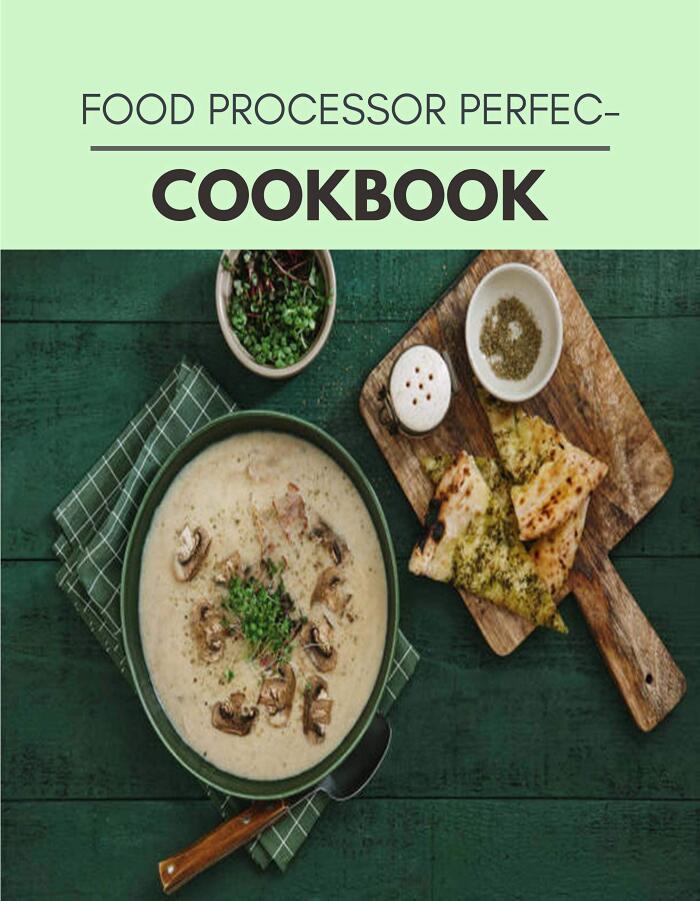 Food Processor Perfection Cookbook: Two Weekly Meal Plans, Quick and Easy Recipes to Stay Healthy and Lose Weight