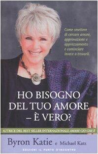 Ho bisogno del tuo amore - è vero? Come smettere di cercare amore, approvazione e apprezzamento e cominciare invece a trovarli