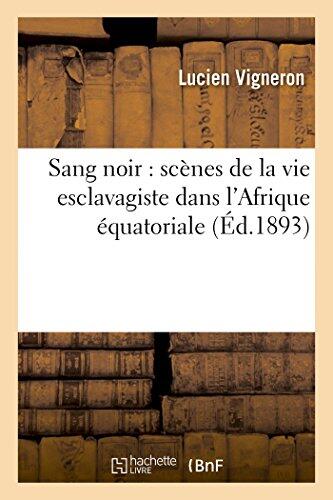 Sang Noir: Scènes de la Vie Esclavagiste Dans l'Afrique Équatoriale (Litterature)
