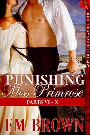 Punishing Miss Primrose, Parts VI - X: An Erotic Historical in the Red Chrysanthemum Series
