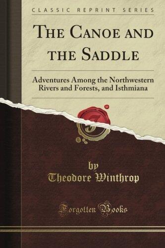 The Canoe and the Saddle, Adventures Among the Northwestern, Rivers and Forests