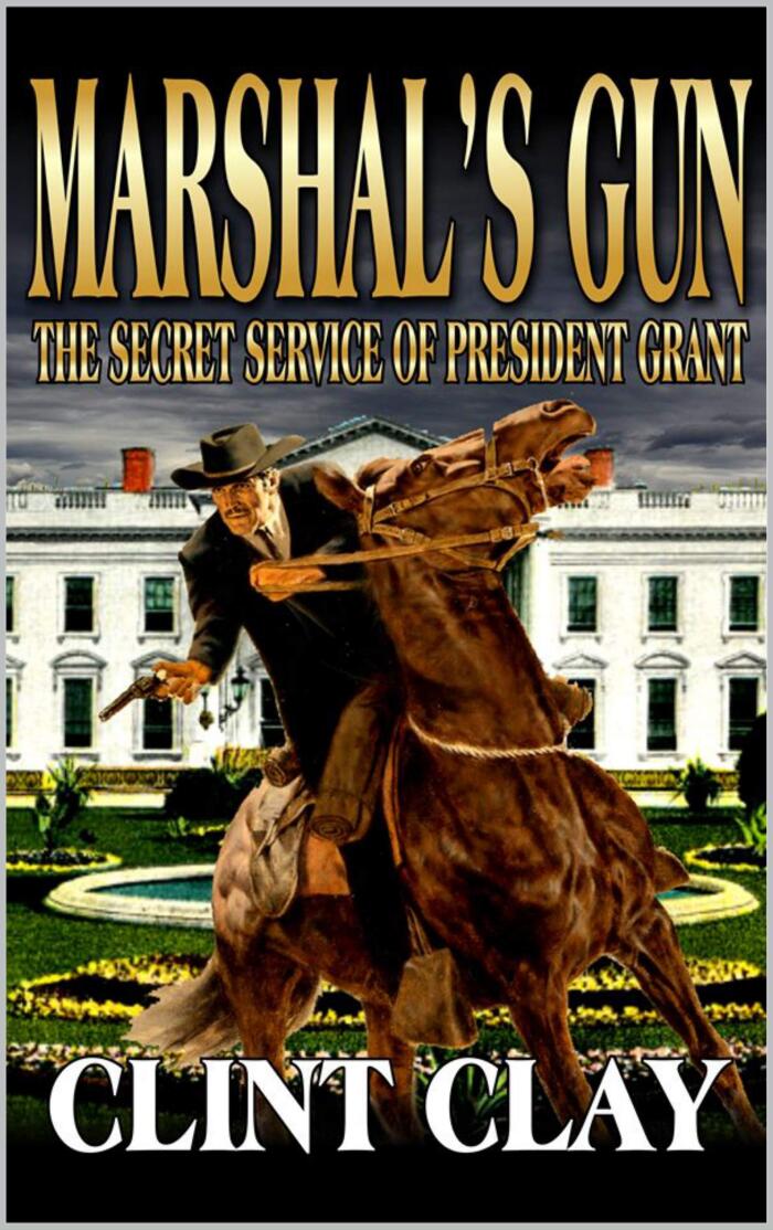 Marshal Tobias Carson: Marshal's Gun: The Secret Service Of President Grant Western Adventure
