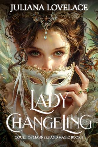 Lady Changeling: Court of Manners and Magic Book 1
