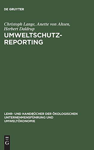 Umweltschutz-Reporting: Umwelterklärungen und -berichte als Module eines Reportingsystems (Lehr- und Handbücher der ökologischen Unternehmensführung und Umweltökonomie)