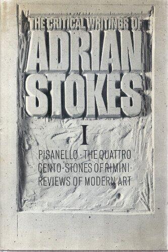 The Critical Writings of Adrian Stokes (v. 1) 1930-1937: Pisanello, The Quattro Cento, Stones of Rimini, Reviews of Modern Art