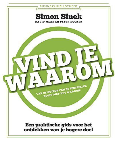 Vind je waarom: Een praktische gids voor het ontdekken van een hoger doel (Business bibliotheek)