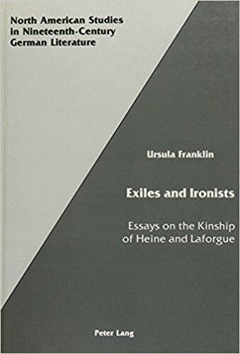 Exiles and Ironists: Essays on the Kinship of Heine and Laforgue