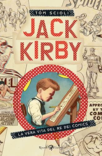 Jack Kirby: La vera vita del re dei comics