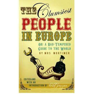 The Clumsiest People In Europe, Or: A Bad Tempered Guide To The World