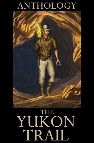 The Yukon Trail: And Other Historical Adventure Novels About Alaska
