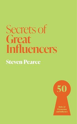 Secrets of Great Influencers: 50 Rules of Persuasion and Influence