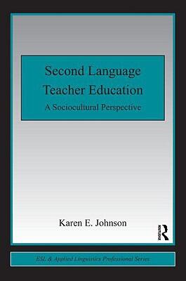 Second Language Teacher Education: A Sociocultural Perspective