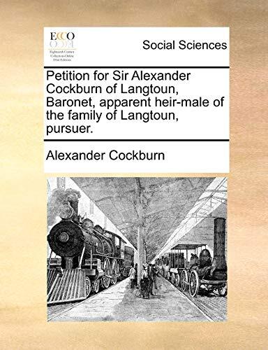 Petition for Sir Alexander Cockburn of Langtoun, Baronet, apparent heir-male of the family of Langtoun, pursuer.