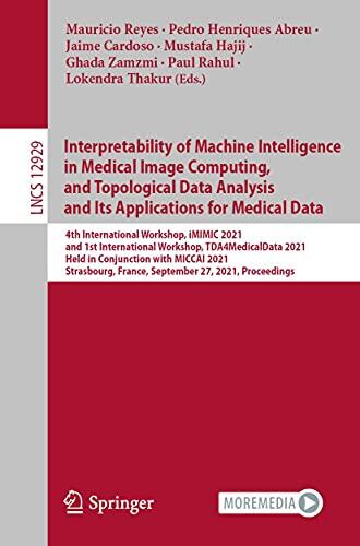 Interpretability of Machine Intelligence in Medical Image Computing, and Topological Data Analysis and Its Applications for Medical Data: 4th International ... Notes in Computer Science Book 12929)