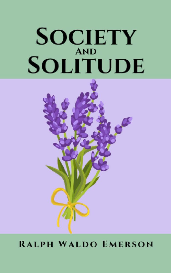 Society and Solitude: Twelve Chapters. The Works of Ralph Waldo Emerson, vol. 7