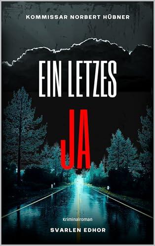 EIN LETZTES JA: Kriminalroman ｜ Kommissar Norbert Hübner (Band 14) (Kommissar Norbert Hübner ermittelt)