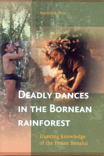 Deadly Dances in the Bornean Rainforest: Hunting Knowledge of the Penan Benalui