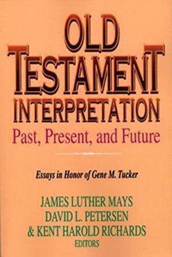 Old Testament Interpretation Past, Present, and Future: Essays in Honor of Gene M. Tucker