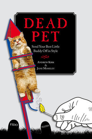 Dead Pet: Lay Your Best Little Buddy to Rest in Style