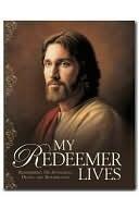 My Redeemer Lives - Remembering His Atonement, Death, and Resurrection