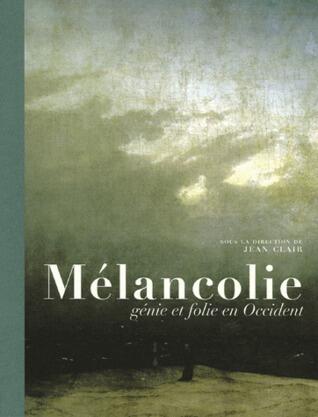 Mélancolie, génie et folie en Occident