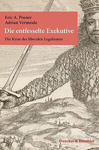 Die Entfesselte Exekutive: Die Krise des Liberalismus. Aus Dem Englischen Übersetzt von Karl Heinz Siber. Mit einem Geleitwort von Christian ... Einführung von Ellen Kennedy