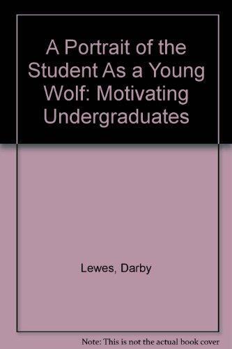 A Portrait of the Student as a Young Wolf: Motivating Undergraduates