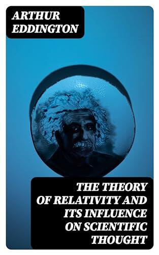 The Theory of Relativity and Its Influence on Scientific Thought