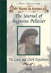 The Journal Of Augustus Pelletier, The Lewis And Clark Expedition, 1804 - My Name Is America, A Dear America Book