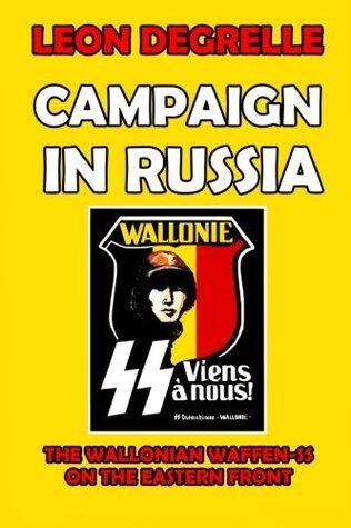 Campaign in Russia: The Wallonian Waffen-SS on the Eastern Front