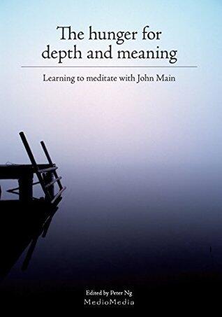 The Hunger for Depth and Meaning: Learning to meditate with John Main