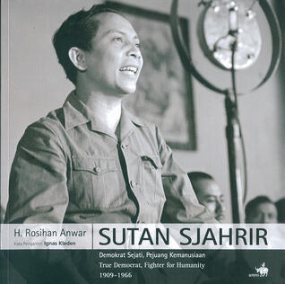 Sutan Sjahrir: Demokrat Sejati, Pejuang Kemanusiaan 1906-1966