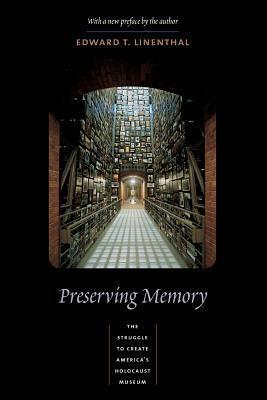 Preserving Memory: The Struggle to Create America's Holocaust Museum