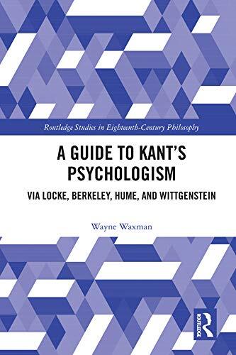 A Guide to Kant's Psychologism: via Locke, Berkeley, Hume, and Wittgenstein