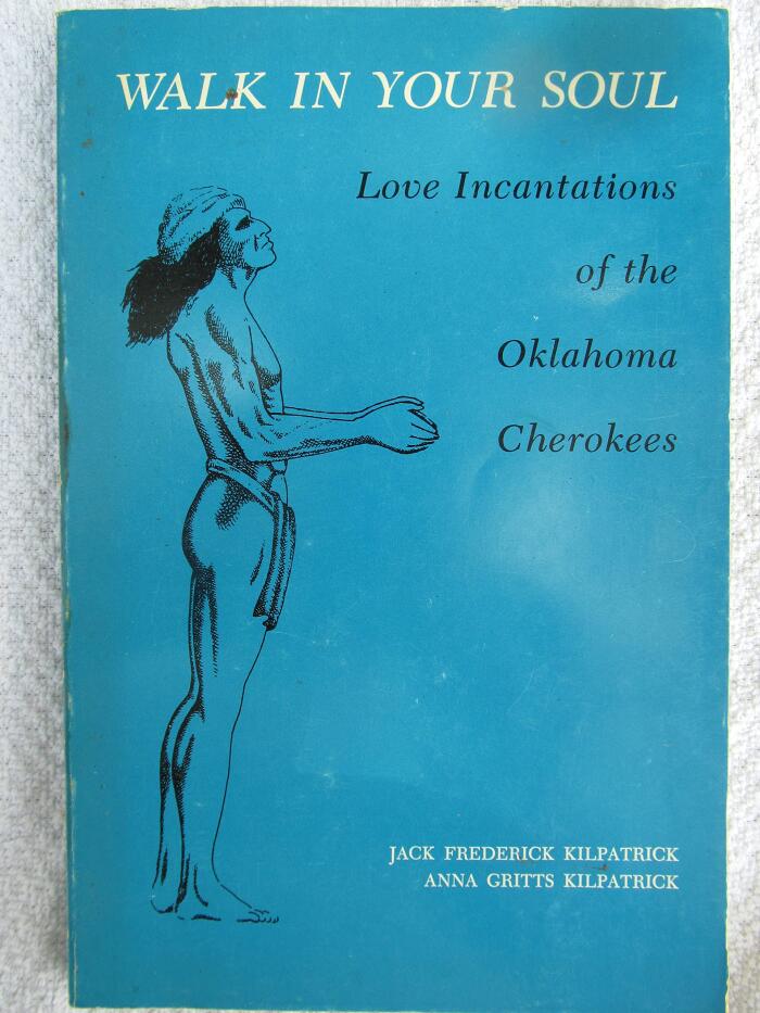 Walk in Your Soul: Love Incantations of the Oklahoma Cherokees