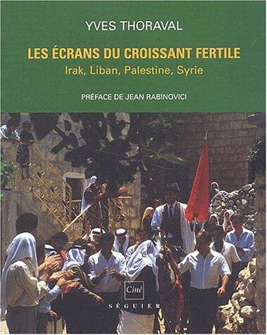 Les Écrans du Croissant Fertile: Irak, Liban, Palestine, Syrie