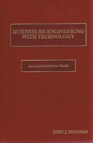 Business Re-Engineering With Technology: An Implementation Guide