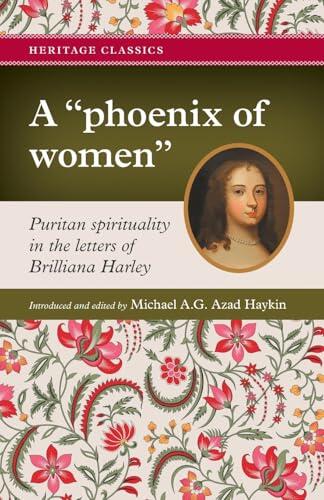 A "phoenix of women": Puritan spirituality in the letters of Brilliana Harley