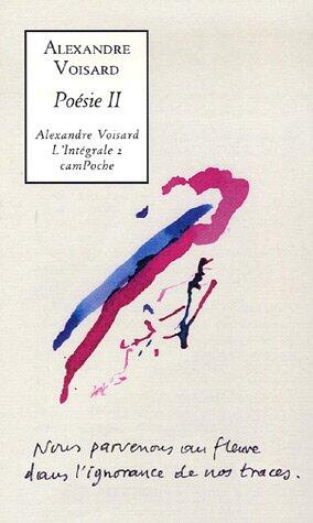 Alexandre Voisard l'Intégrale, Tome 2 : Poésie 2 : Liberté à l'aube ; La Montagne humiliée ; les Voleurs d'herbe ; Les Deux Versants de la Solitude ; Feu pour feu ; Epars