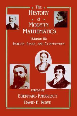 The History of Modern Mathematics: Images, Ideas, and Communities